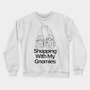 Shopping With My Gnomies Crewneck Sweatshirt